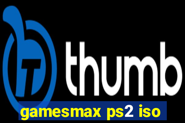 gamesmax ps2 iso